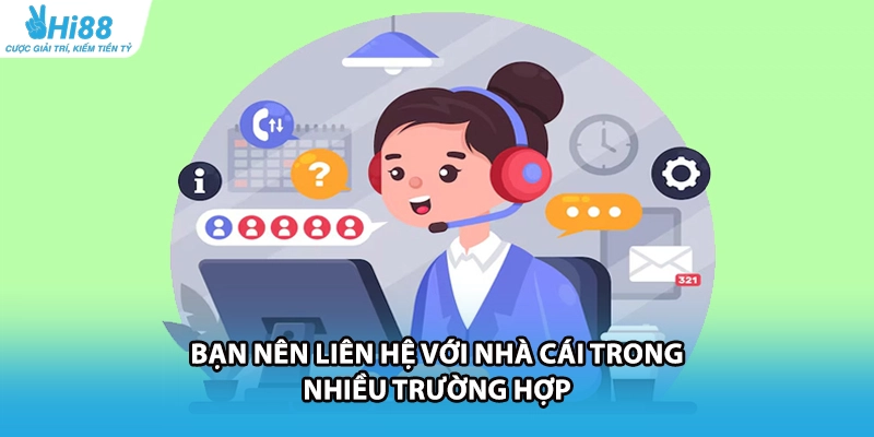 Bạn nên liên hệ với nhà cái trong nhiều trường hợp