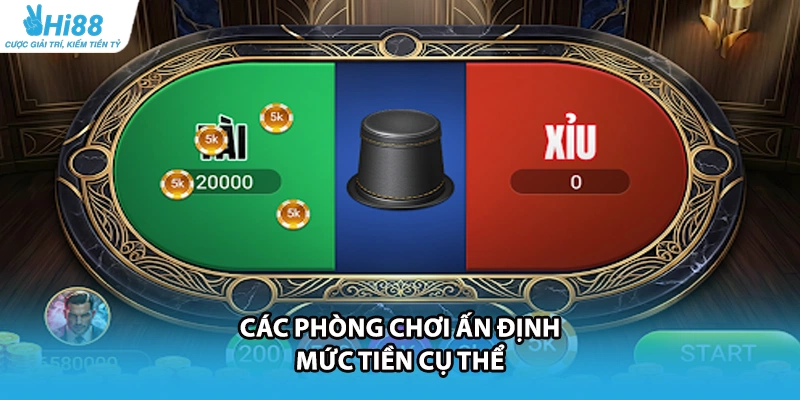 Các phòng chơi ấn định mức tiền cụ thể