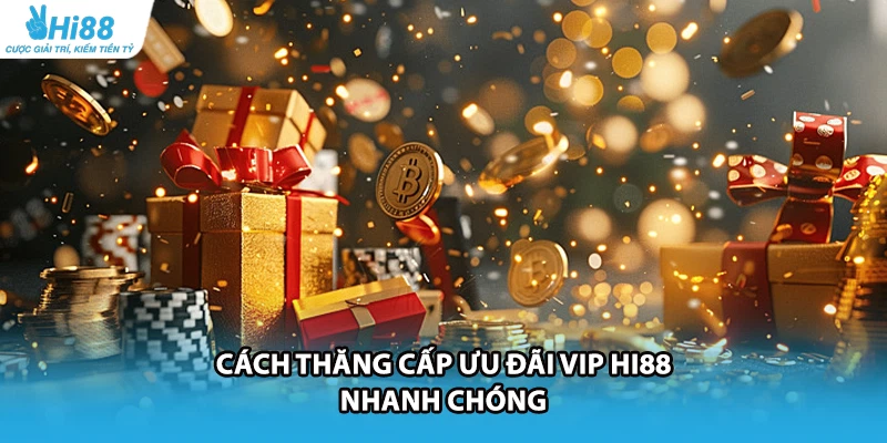 Cách thăng cấp ưu đãi VIP HI88 nhanh chóng