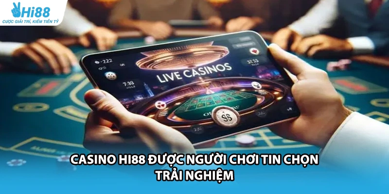 Casino HI88 được người chơi tin chọn trải nghiệm