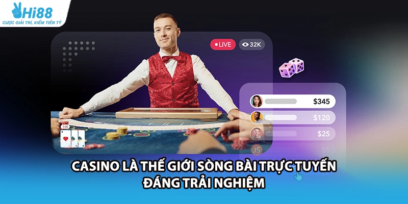 Casino là thế giới sòng bài trực tuyến đáng trải nghiệm