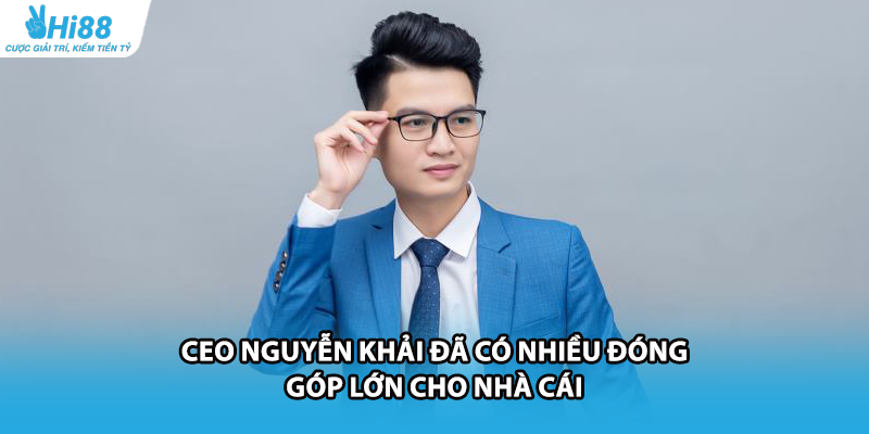 CEO Nguyễn Khải đã có nhiều đóng góp lớn cho nhà cái