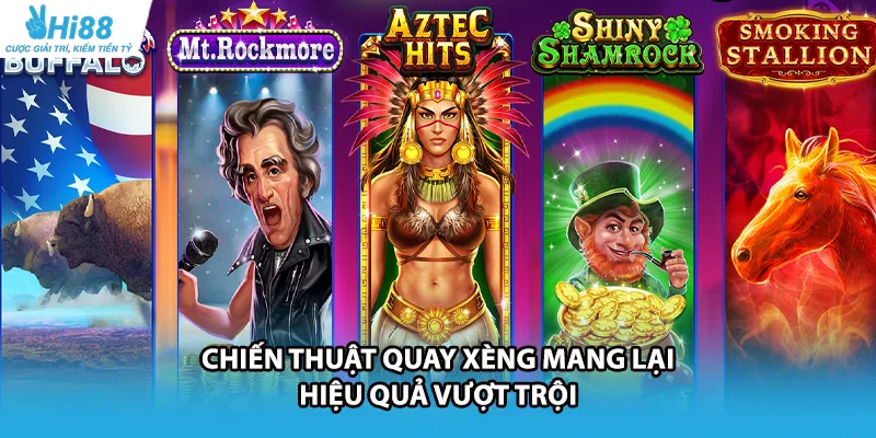 Chiến thuật quay xèng mang lại hiệu quả vượt trội