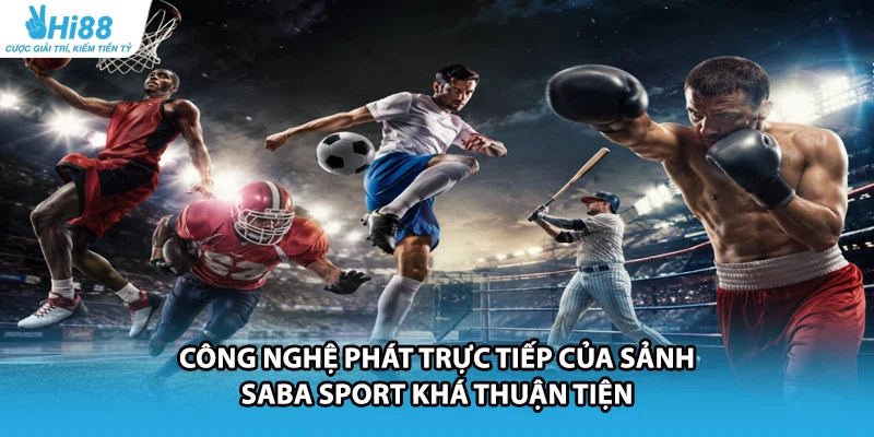 Công nghệ phát trực tiếp của sảnh SABA Sport khá thuận tiện