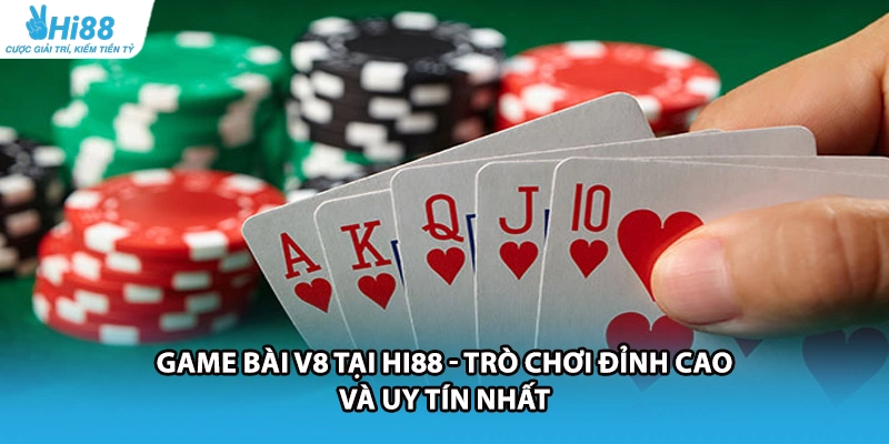 Game Bài V8 Tại HI88 - Trò Chơi Đỉnh Cao Và Uy Tín Nhất