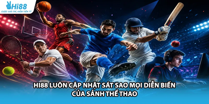 HI88 luôn cập nhật sát sao mọi diễn biến của sảnh thể thao