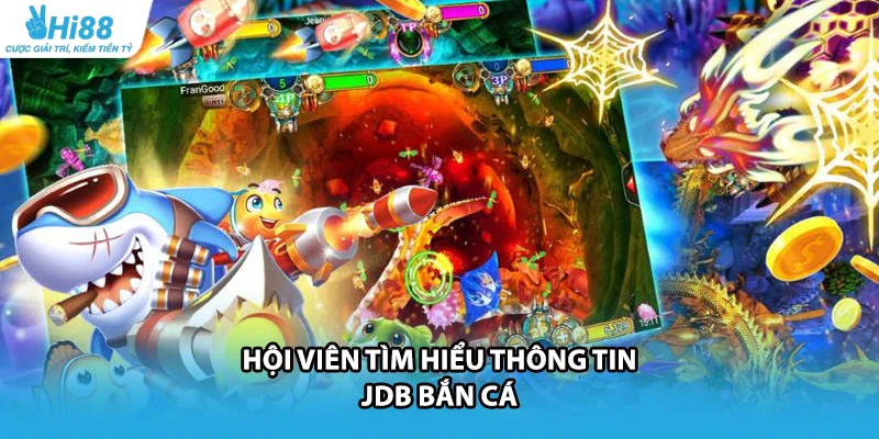 Hội viên tìm hiểu thông tin JDB bắn cá
