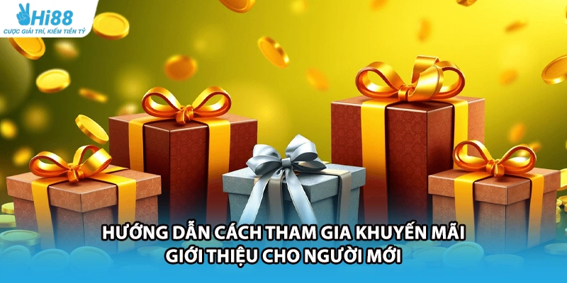 Hướng dẫn cách tham gia khuyến mãi giới thiệu cho người mới