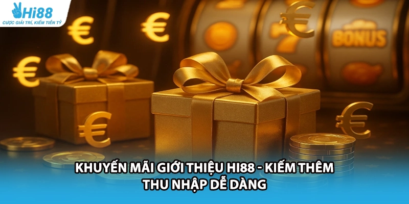 Khuyến Mãi Giới Thiệu HI88 - Kiếm Thêm Thu Nhập Dễ Dàng