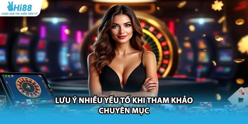 Lưu ý nhiều yếu tố khi tham khảo chuyên mục