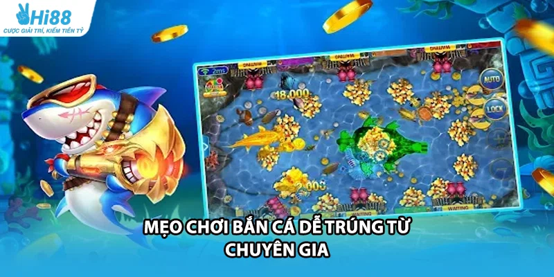 Mẹo chơi bắn cá dễ trúng từ chuyên gia