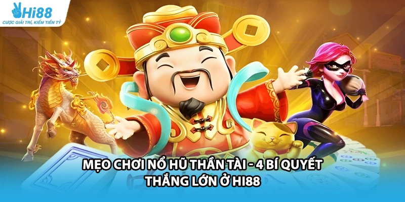 Mẹo Chơi Nổ Hũ Thần Tài - 4 Bí Quyết Thắng Lớn Ở HI88