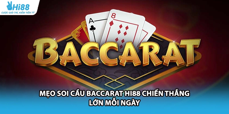 Mẹo Soi Cầu Baccarat HI88 Chiến Thắng Lớn Mỗi Ngày