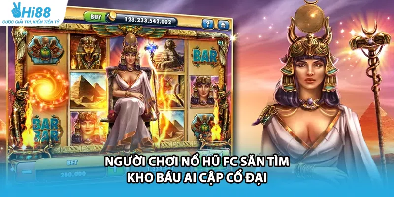 Người chơi nổ hũ FC săn tìm kho báu Ai Cập cổ đại