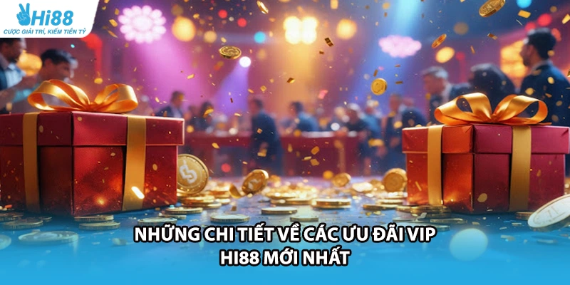 Những chi tiết về các ưu đãi VIP HI88 mới nhất