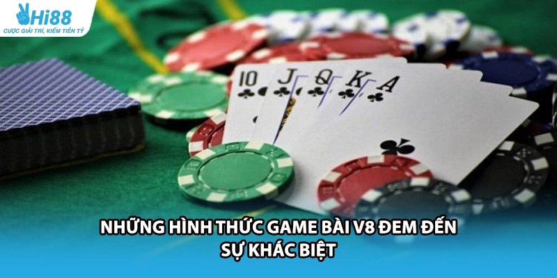 Những hình thức game bài V8 đem đến sự khác biệt