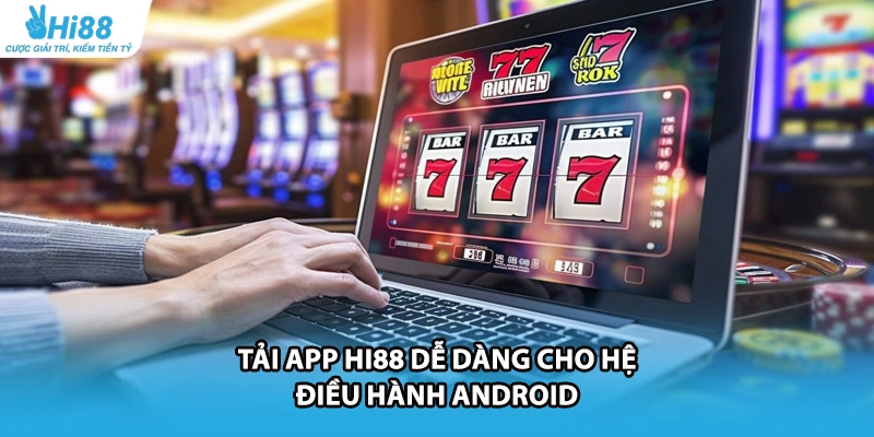 Tải App HI88 dễ dàng cho hệ điều hành Android
