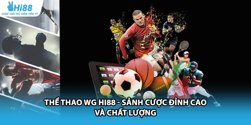 Thể Thao WG HI88 - Sảnh Cược Đỉnh Cao Và Chất Lượng