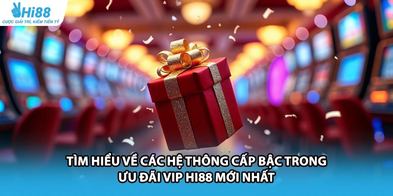 Tìm hiểu về các hệ thông cấp bậc trong ưu đãi VIP HI88 mới nhất
