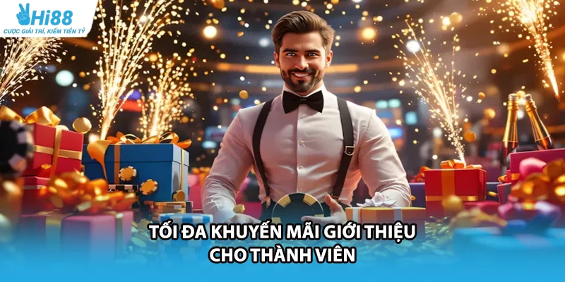 Tối đa khuyến mãi giới thiệu cho thành viên