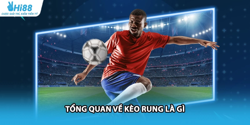 Tổng quan về kèo rung là gì