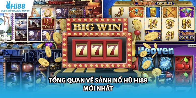 Tổng quan về sảnh nổ hũ HI88 mới nhất