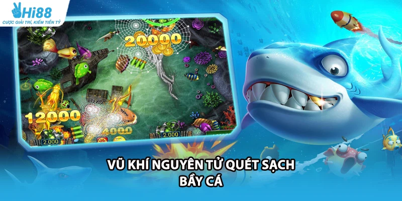 Vũ khí nguyên tử quét sạch bầy cá